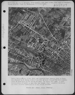 Turin, Italy.--Turin, 8 Nov. This most important ball bearing plant in Italy was attacked by 81 Boeing B-17s of the 15th AF which dropped 732 five hundred-pound HE bombs from 22,000 and 24,500 feet. No planes were lost. A heavy concentration